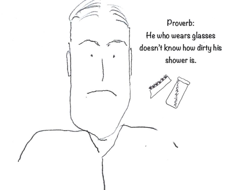 Shower proverb; people who wear glasses can't see how dirty their shower is