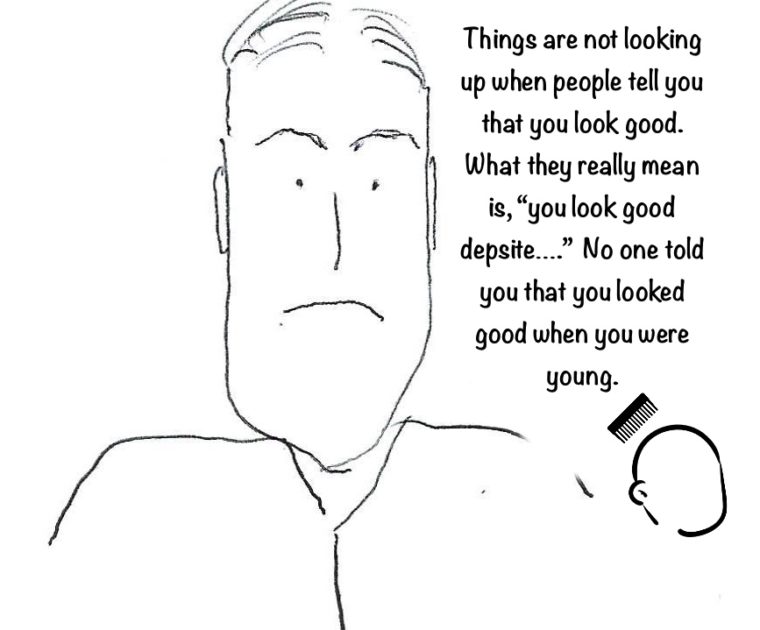 When people say you look good, what they really mean is you look good despite aging