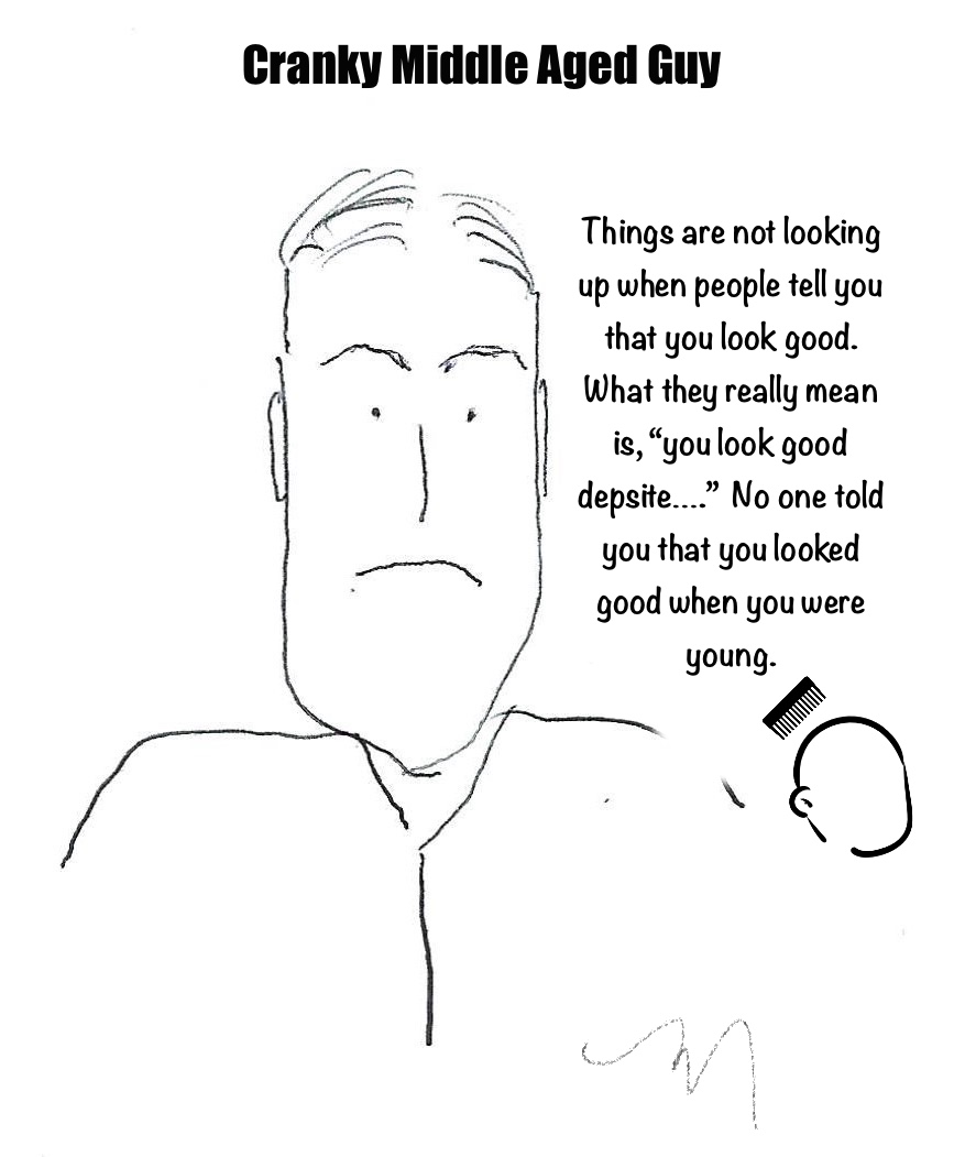 When people say you look good, what they really mean is you look good despite aging